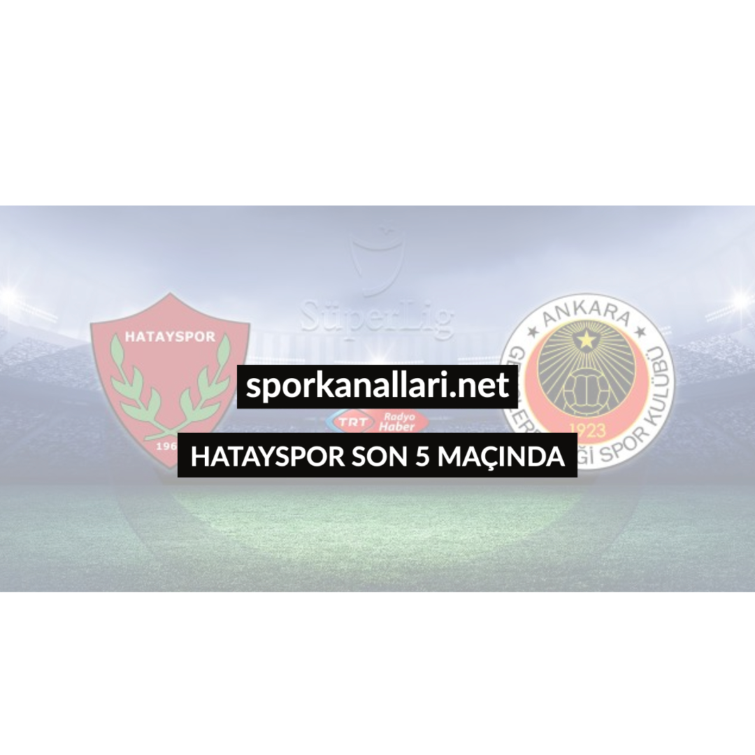 HATAYSPOR SON 5 MAÇINDA