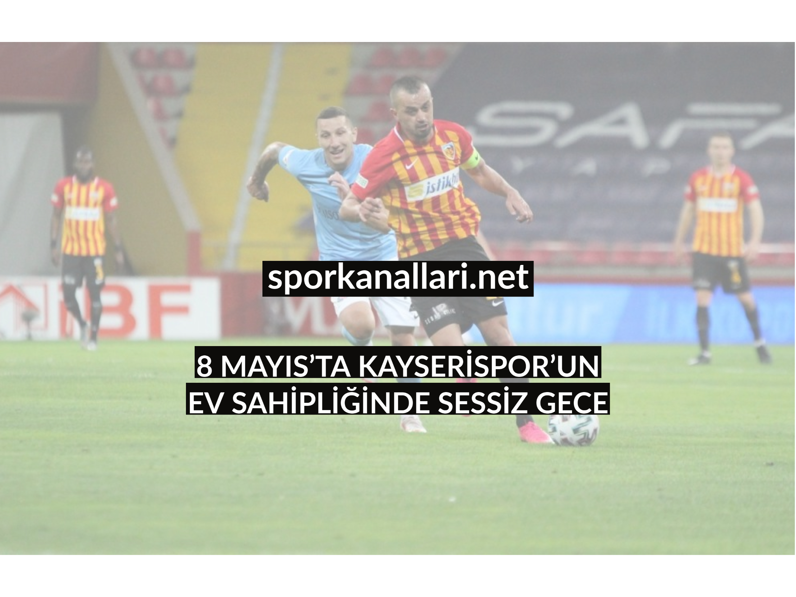 8 MAYIS’TA KAYSERİSPOR’UN EV SAHİPLİĞİNDE SESSİZ GECE