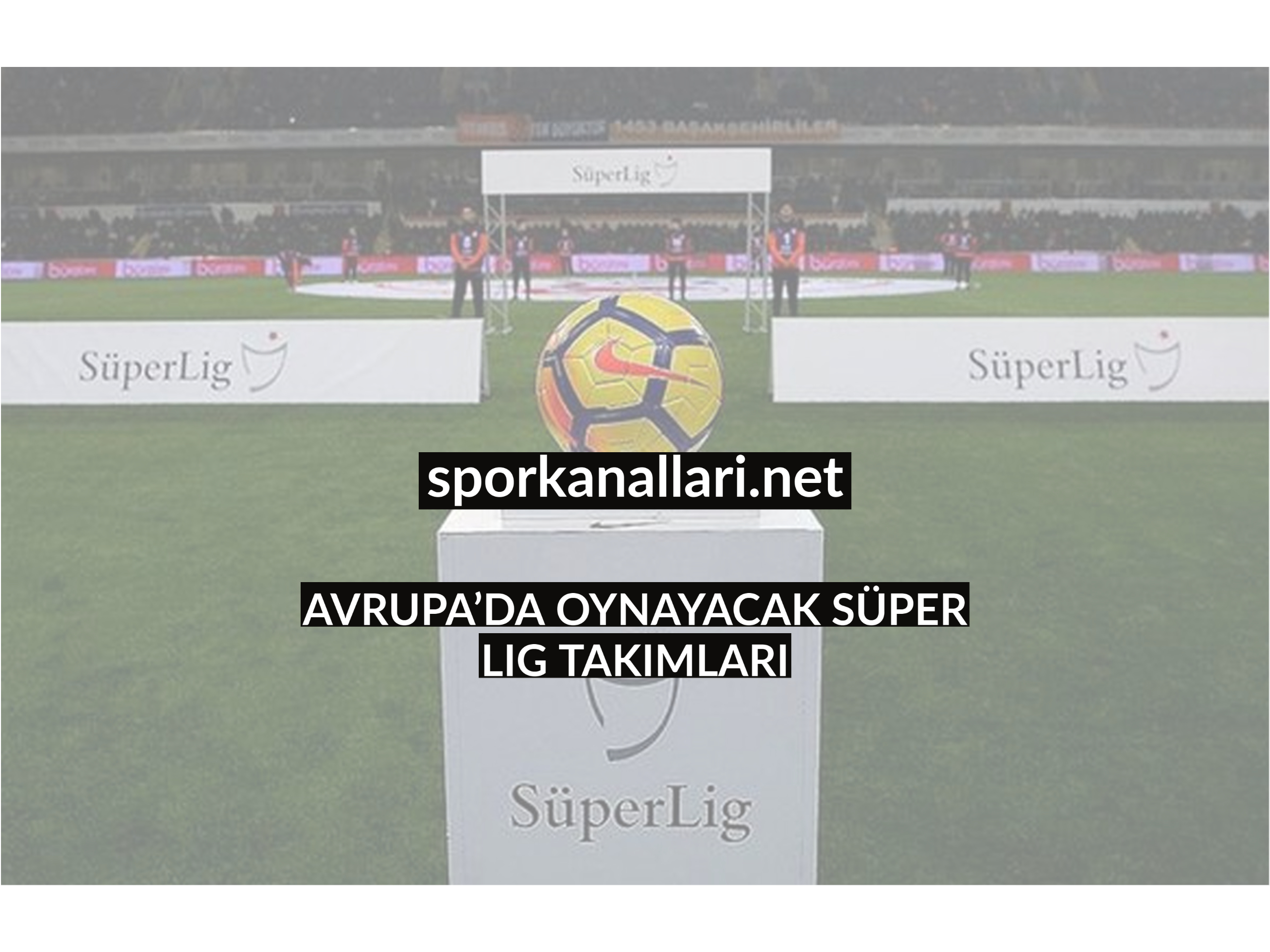 AVRUPA’DA OYNAYACAK SÜPER LIG TAKIMLARI