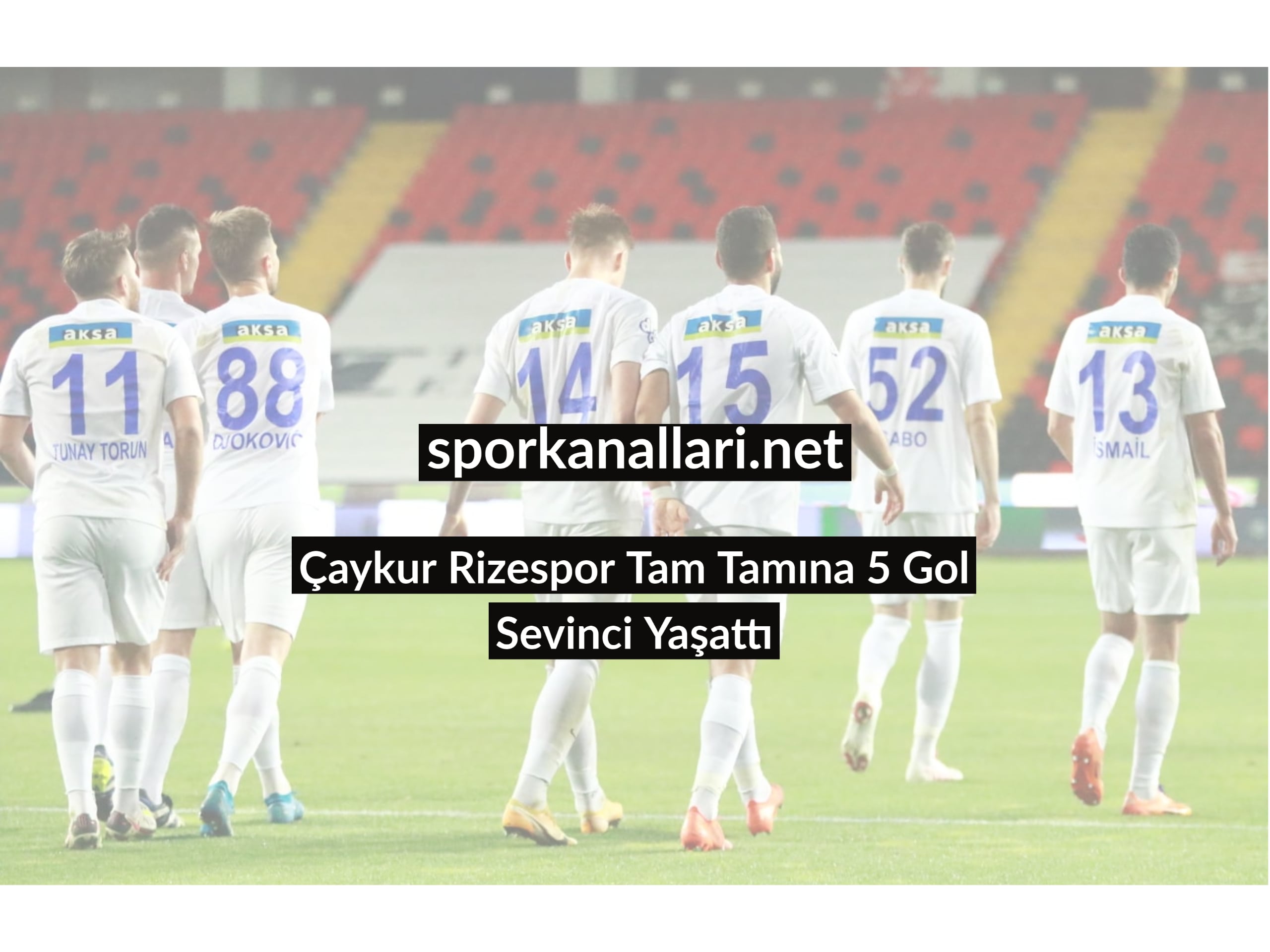 Çaykur Rizespor Tam Tamına 5 Gol Sevinci Yaşattı