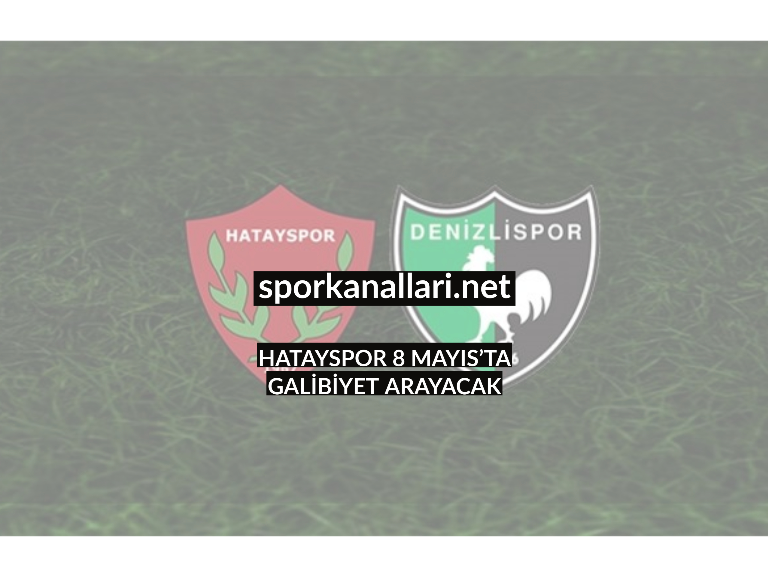HATAYSPOR 8 MAYIS’TA GALİBİYET ARAYACAK