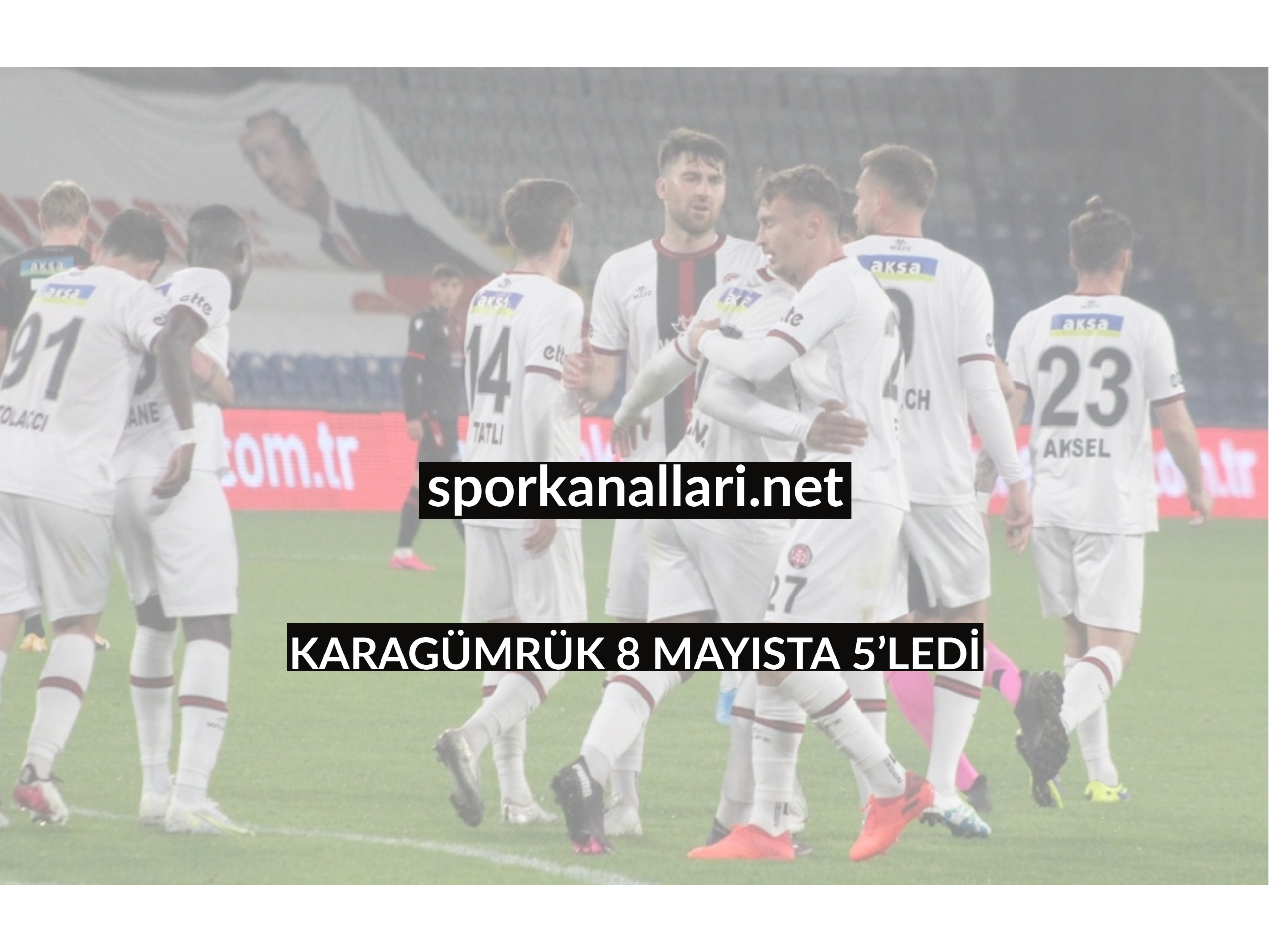 KARAGÜMRÜK 8 MAYISTA 5’LEDİ