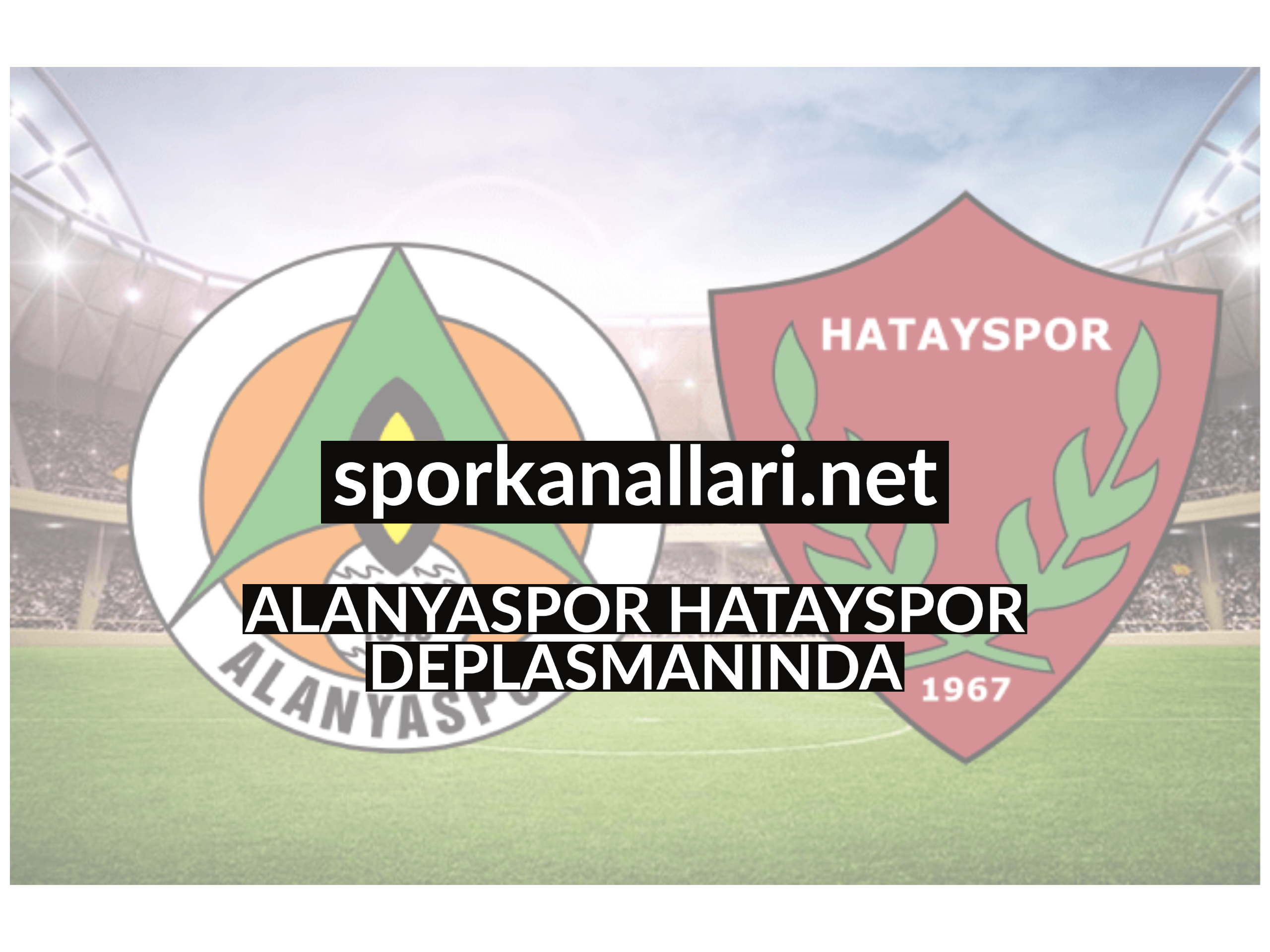 ALANYASPOR HATAYSPOR DEPLASMANINDA