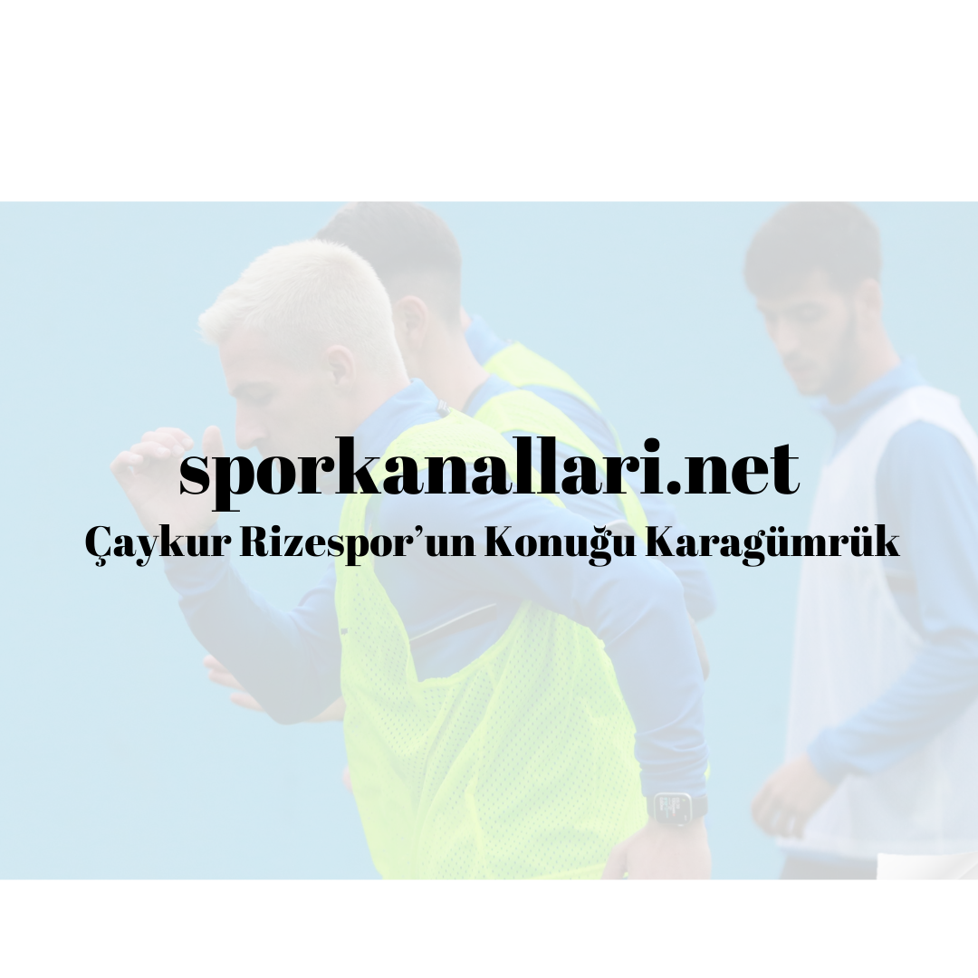 Çaykur Rizespor’un Konuğu Karagümrük