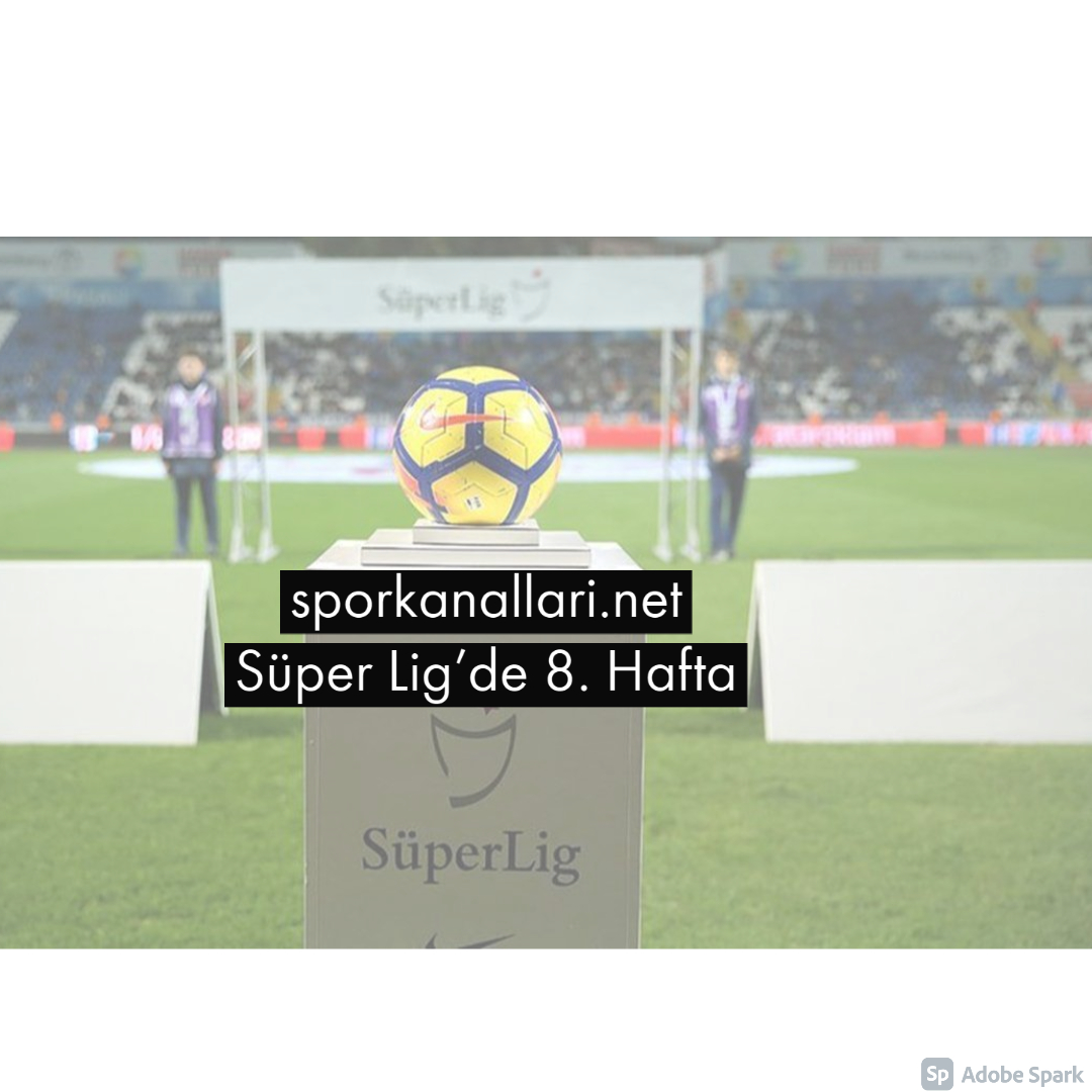 Süper Lig’de 8. Hafta