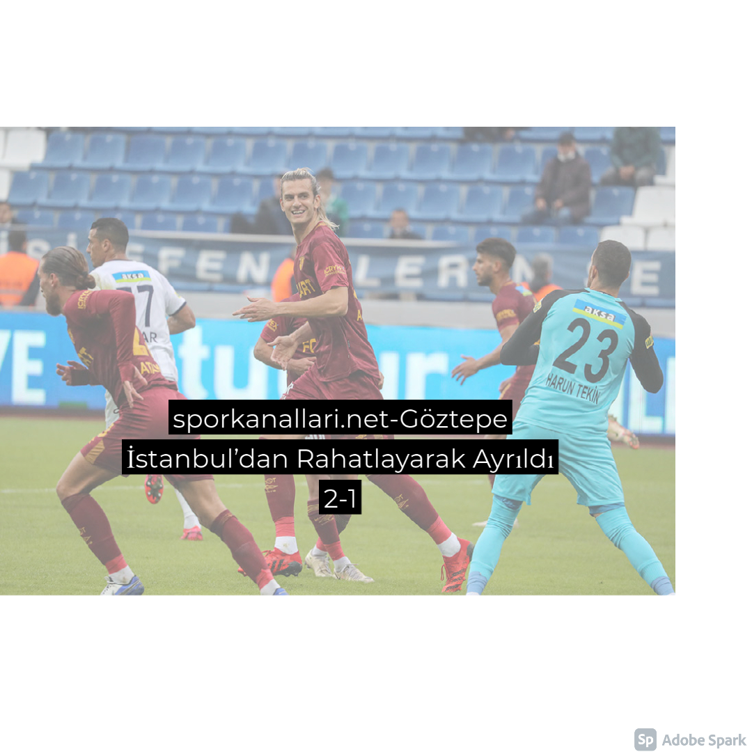 Göztepe İstanbul’dan Rahatlayarak Ayrıldı 2-1