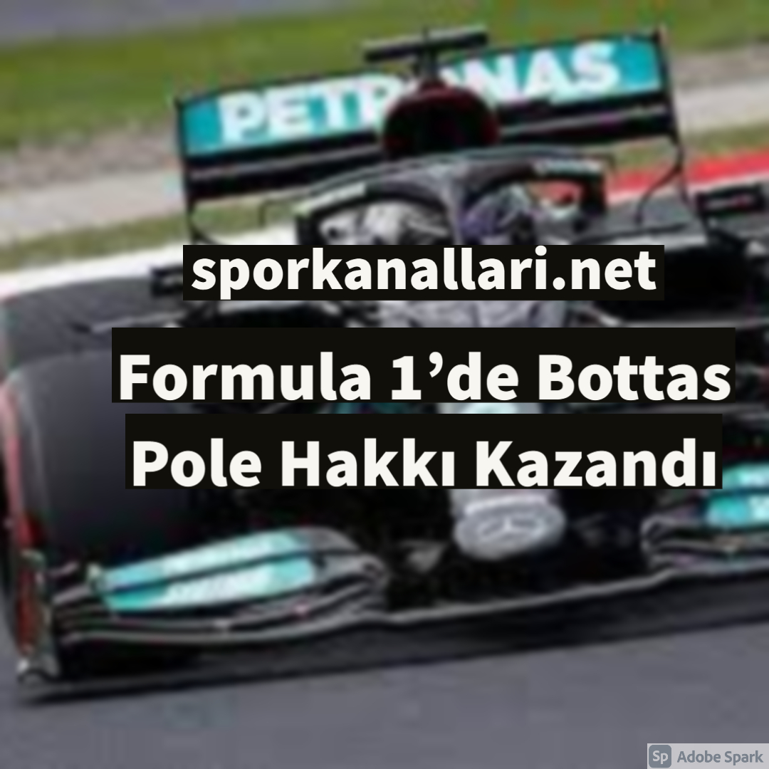 Formula 1’de Bottas Pole Hakkı Kazandı