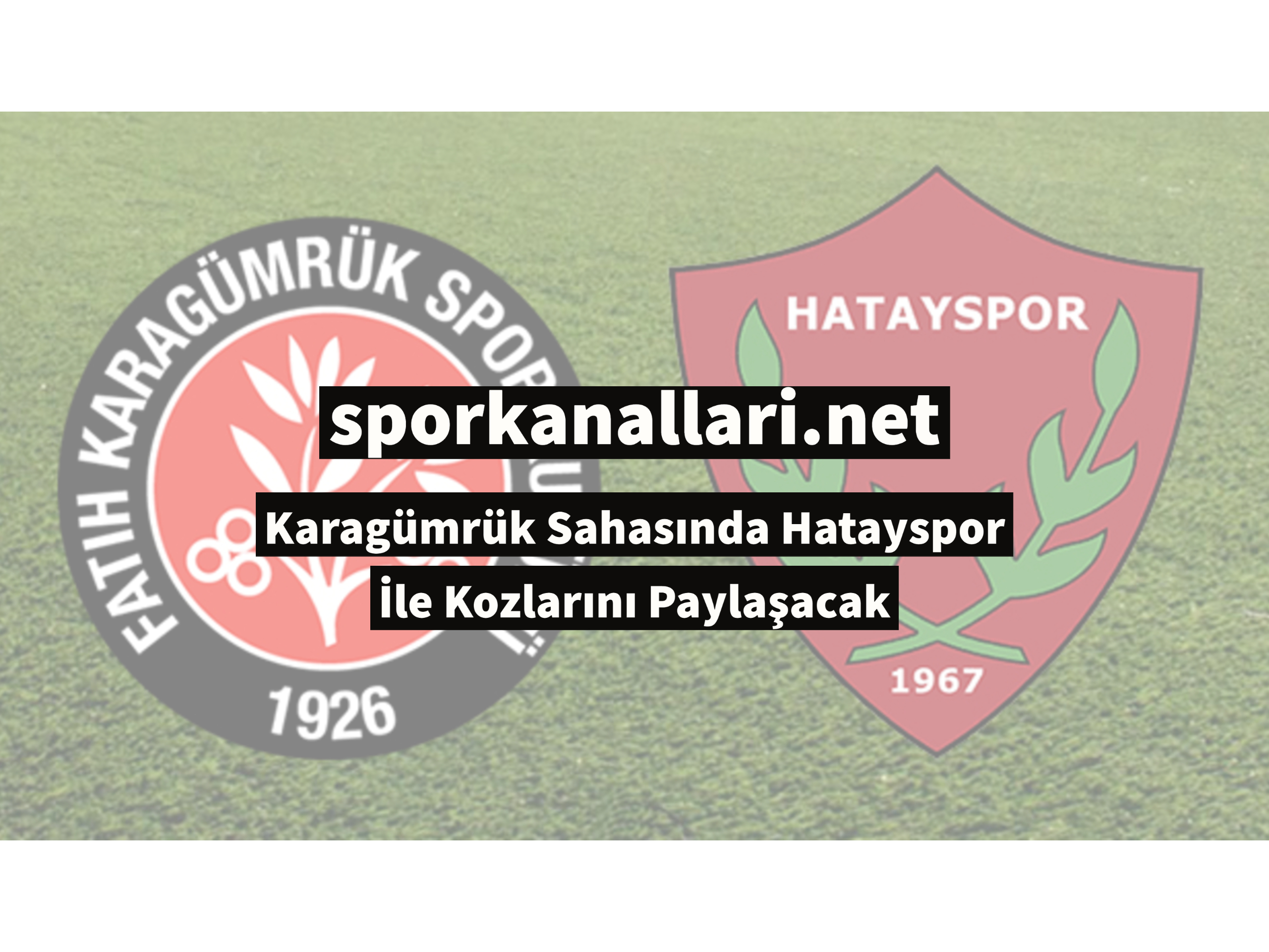 Karagümrük Sahasında Hatayspor İle Kozlarını Paylaşacak