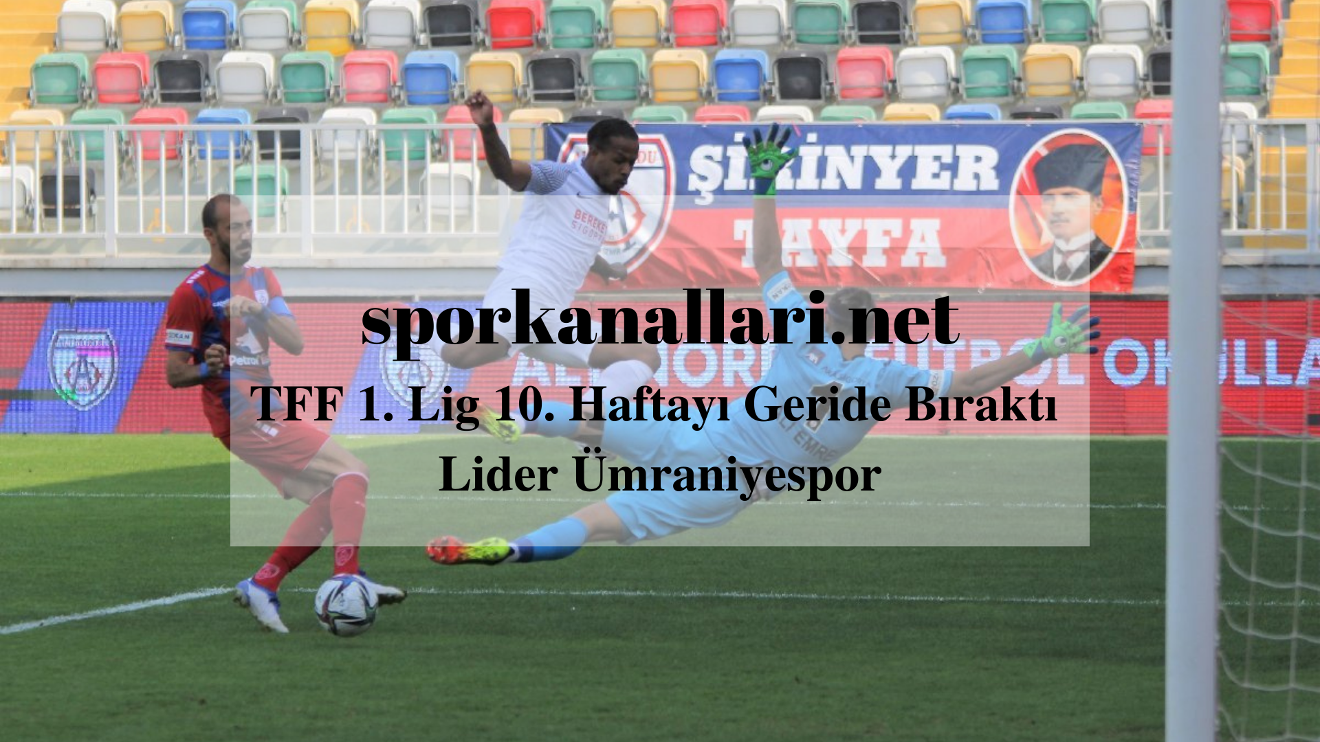 TFF 1. Lig 10. Haftayı Geride Bıraktı Lider Ümraniyespor