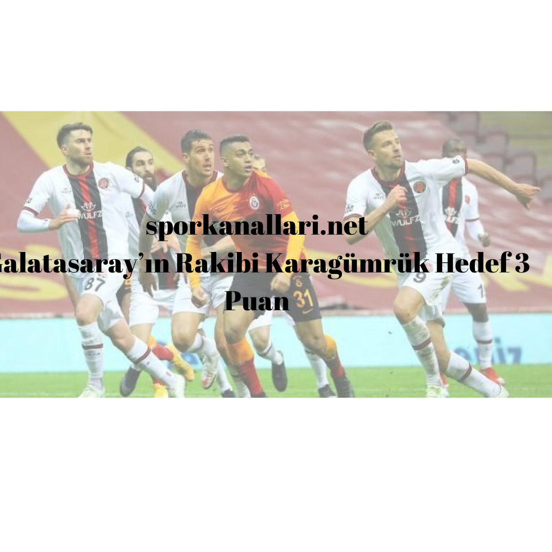 Galatasaray’ın Rakibi Karagümrük Hedef 3 Puan