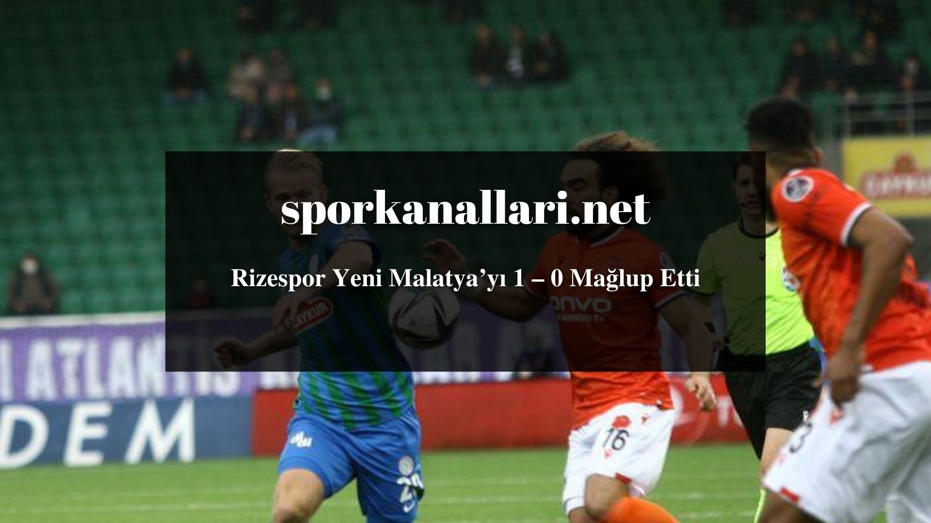 Rizespor Yeni Malatya’yı 1 – 0 Mağlup Etti
