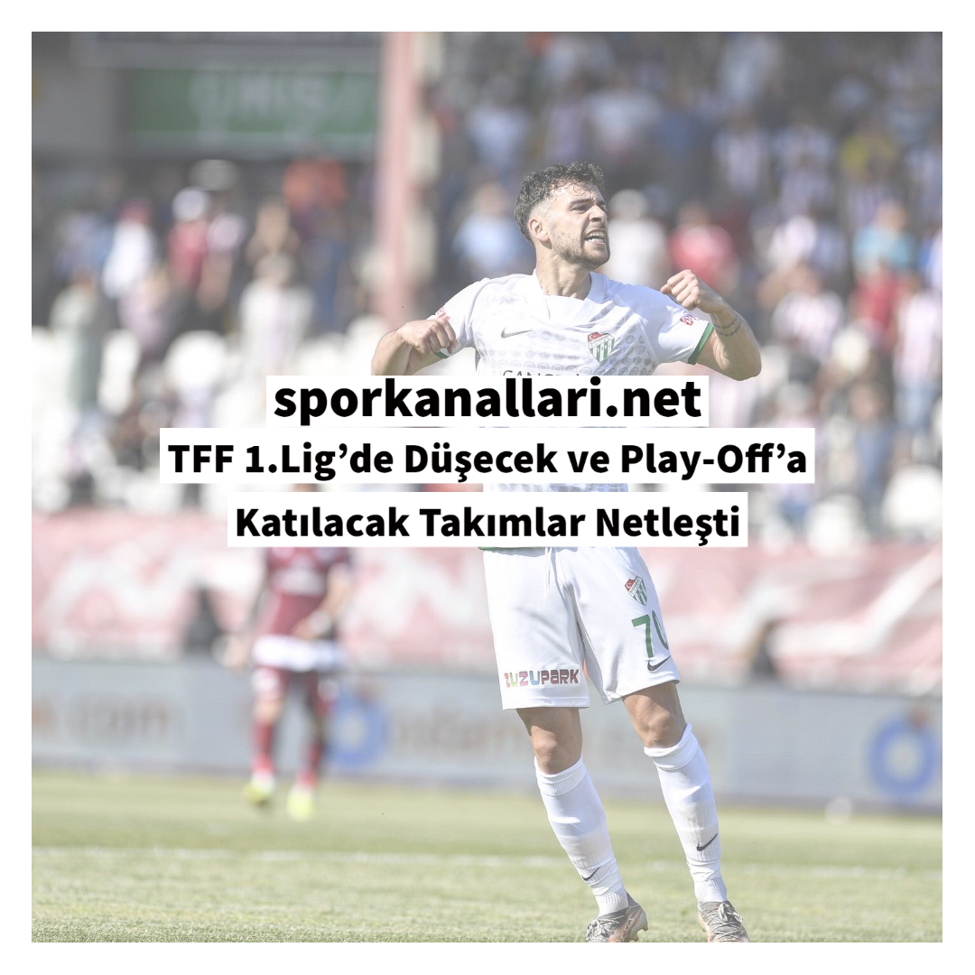 TFF 1.Lig’de Düşecek ve Play-Off’a Katılacak Takımlar Netleşti