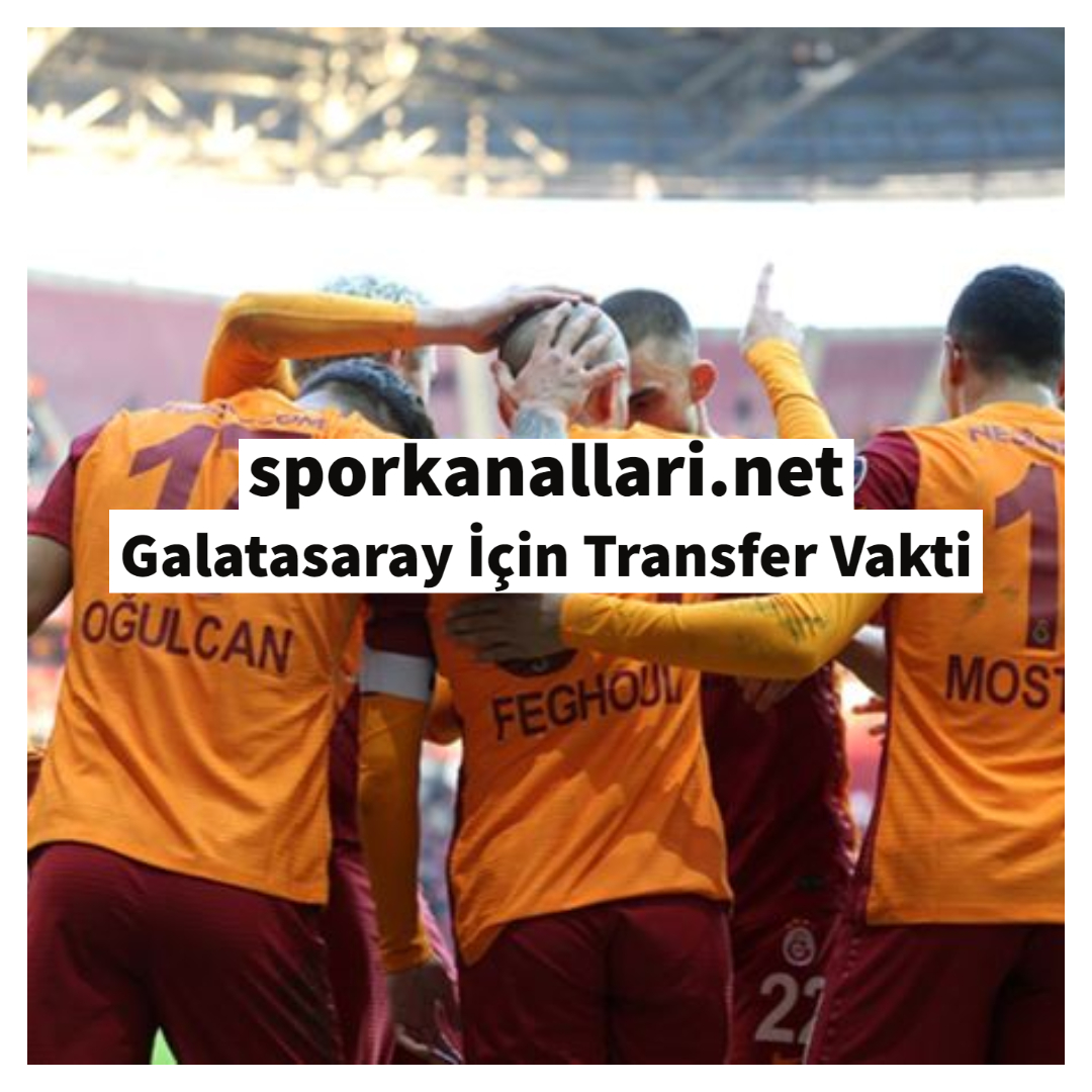 Galatasaray İçin Transfer Vakti