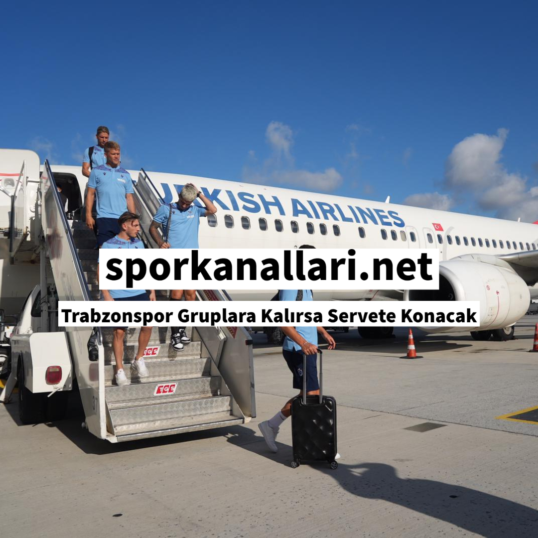 Trabzonspor Gruplara Kalırsa Servete Konacak