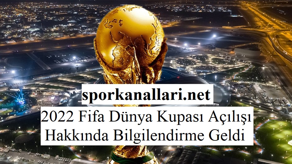 2022 Fifa Dünya Kupası Açılışı Hakkında Bilgilendirme Geldi