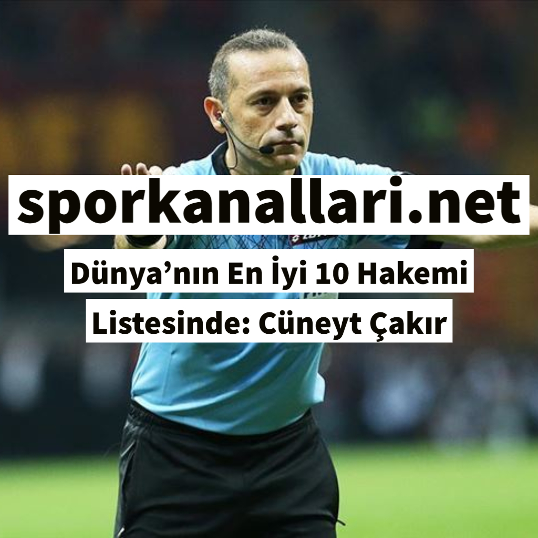 Dünya’nın En İyi 10 Hakemi Listesinde: Cüneyt Çakır