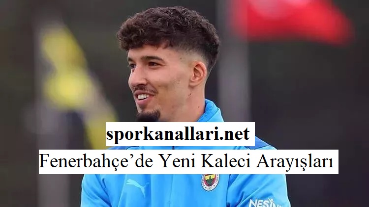 Fenerbahçe’de Yeni Kaleci Arayışları