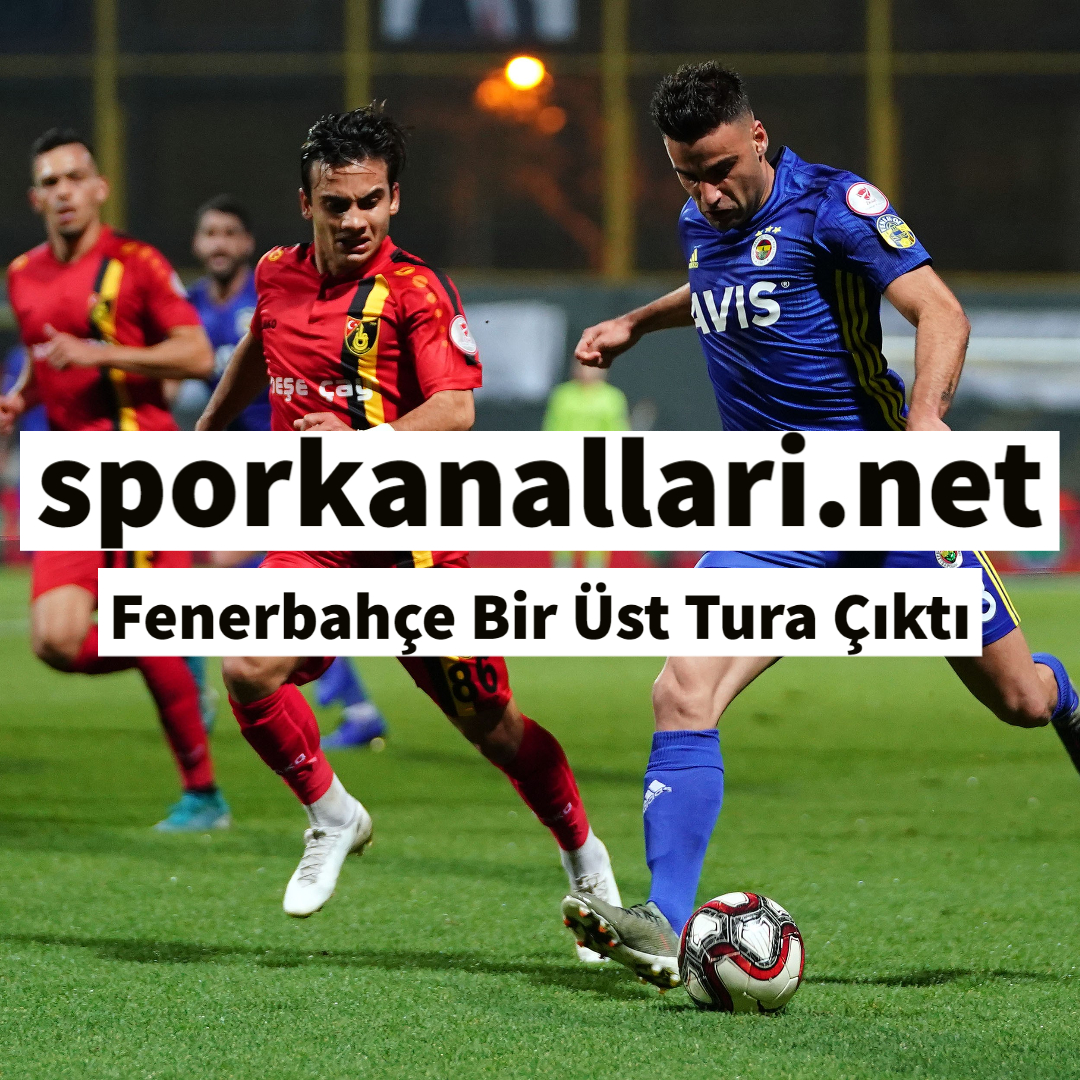 Fenerbahçe Bir Üst Tura Çıktı