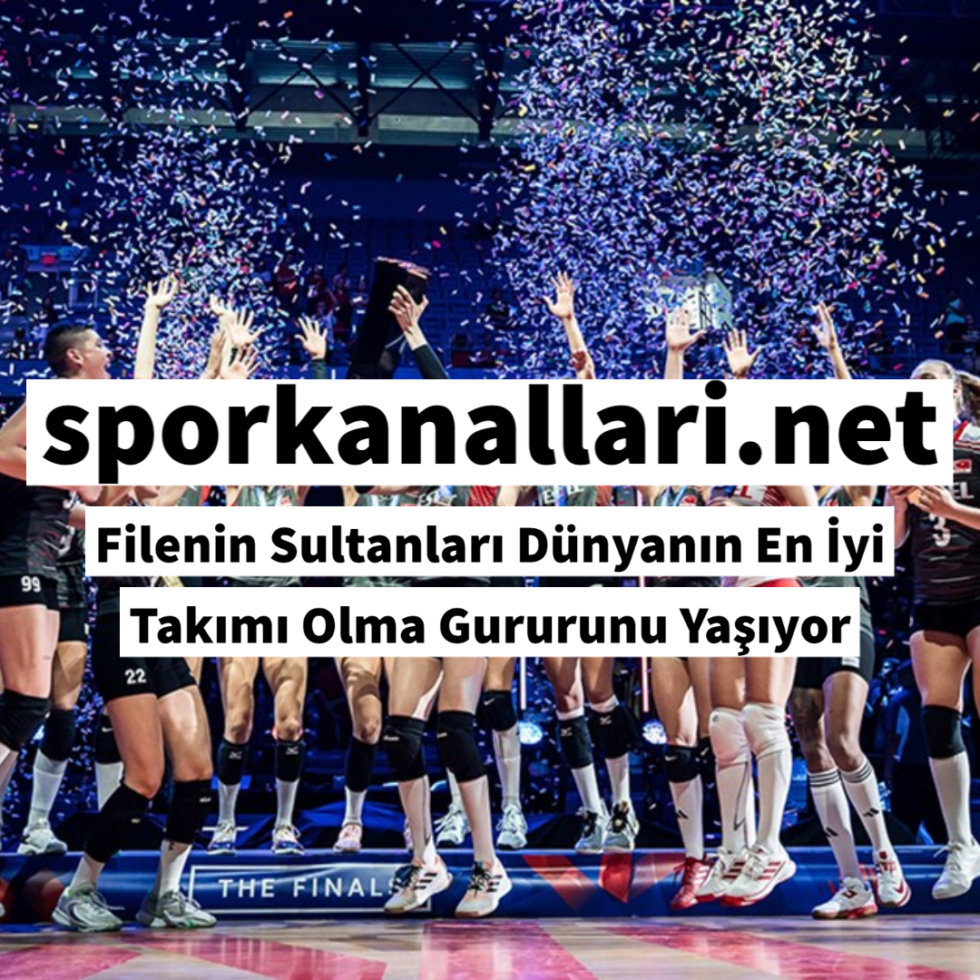 Filenin Sultanları Dünyanın En İyi Takımı Olma Gururunu Yaşıyor
