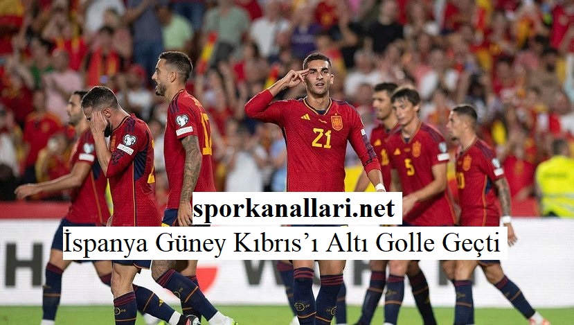 İspanya Güney Kıbrıs’ı Altı Golle Geçti
